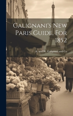 Galignani's New Paris Guide, For 1852 - 