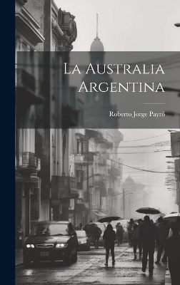 La Australia Argentina - Roberto Jorge Payró