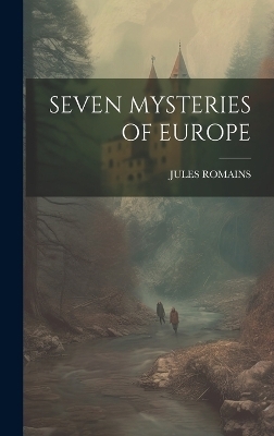 Seven Mysteries of Europe - Jules Romains