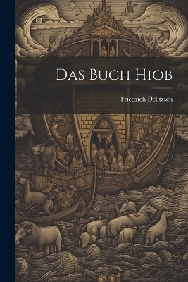 Das Buch Hiob - Friedrich Delitzsch