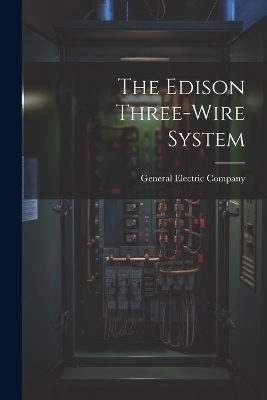 The Edison Three-wire System - General Electric Company