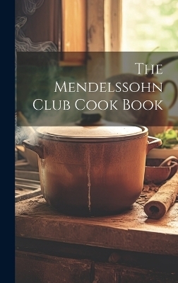 The Mendelssohn Club Cook Book -  Anonymous