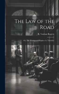 The Law of the Road; or, The Wrongs and Rights of a Traveller - R Vashon Rogers