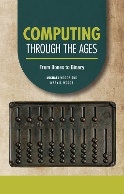 Computing Through the Ages - Michael Woods, Mary B Woods