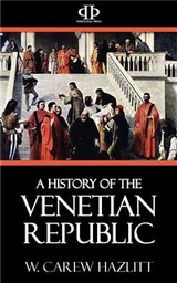 A History of the Venetian Republic - W. CAREW HAZLITT