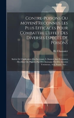 Contre-poisons Ou Moyens Reconnus Les Plus Efficaces Pour Combattre L'effet Des Diverses Espèces De Poisons - H Chaussier