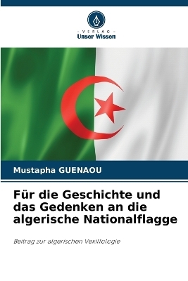 Für die Geschichte und das Gedenken an die algerische Nationalflagge - Mustapha Guenaou