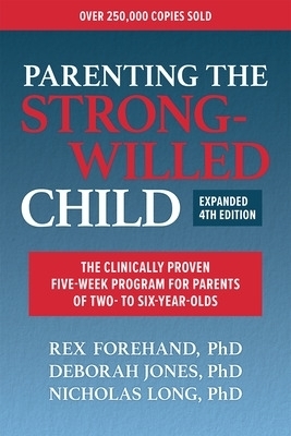 Parenting the Strong-Willed Child, Expanded Fourth Edition - Rex Forehand, Deborah J Jones, Nicholas Long