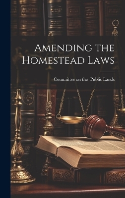 Amending the Homestead Laws - 