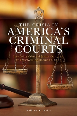 The Crisis in America's Criminal Courts - William R. Kelly