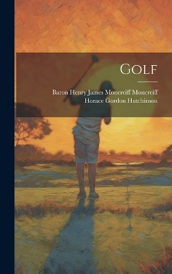 Golf - Horace Gordon Hutchinson, Baron Henry James Moncreiff Moncreiff