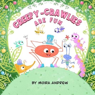 Creepy-Crawlies Are FUN - Moira Andrew