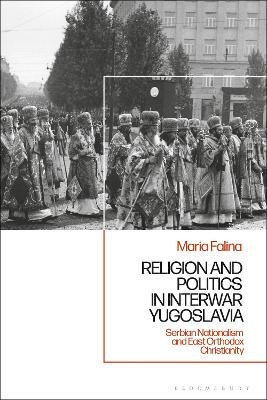 Religion and Politics in Interwar Yugoslavia - Maria Falina