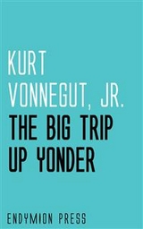 The Big Trip Up Yonder - Kurt Vonnegut