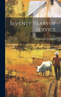 Seventy Years of Service - Rock Island Company