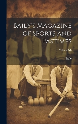 Baily's Magazine of Sports and Pastimes; Volume XL -  Baily