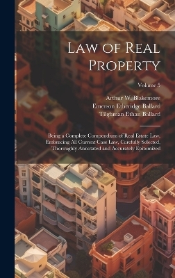 Law of Real Property - Emerson Etheridge Ballard, Tilghman Ethan Ballard, Arthur W Blakemore