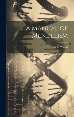 A Manual of Mendelism - James Wilson