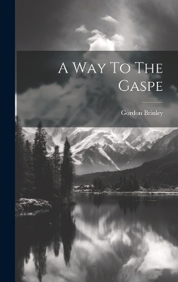 A Way To The Gaspe - Gordon Brinley