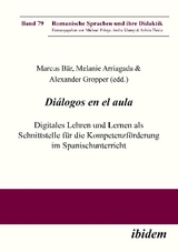 Diálogos en el aula - Digitales Lehren und Lernen als Schnittstelle für die Kompetenzförderung im Spanischunterricht - 