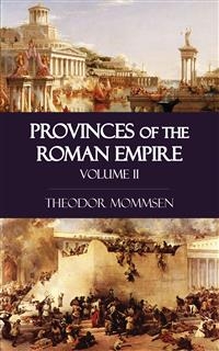 Provinces of the Roman Empire - Volume II - Theodor Mommsen