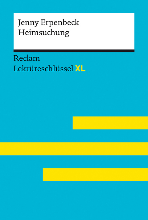 Heimsuchung von Jenny Erpenbeck: Lektüreschlüssel mit Inhaltsangabe, Interpretation, Prüfungsaufgaben mit Lösungen, Lernglossar. (Reclam Lektüreschlüssel XL) | Deutsch-Unterricht, Klausur-Vorbereitung - Jenny Erpenbeck, Swantje Ehlers