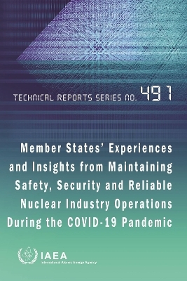 Member States' Experiences and Insights from Maintaining Safety, Security and Reliable Nuclear Industry Operations During the Covid-19 Pandemic -  Iaea