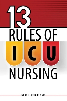 13 Rules for ICU Nursing - Nicole Sunderland