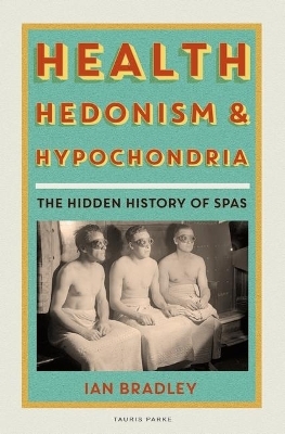 Health, Hedonism and Hypochondria - Ian Bradley