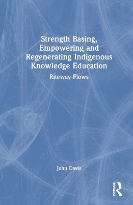 Strength Basing, Empowering and Regenerating Indigenous Knowledge Education - John Davis