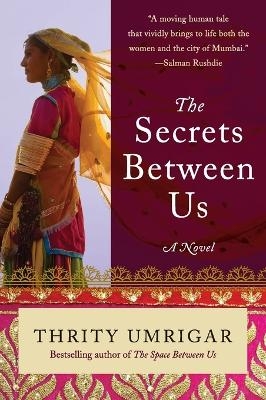 The Secrets Between Us - Thrity Umrigar