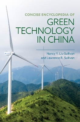 Concise Encyclopedia of Green Technology in China - Nancy Y. Liu-Sullivan, Lawrence R. Sullivan