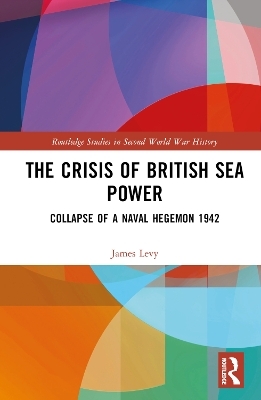 The Crisis of British Sea Power - James Levy