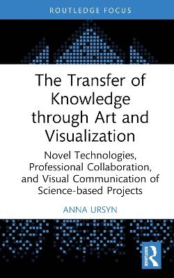 The Transfer of Knowledge through Art and Visualization - Anna Ursyn