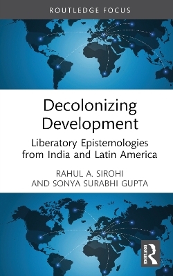 Decolonizing Development - Rahul A. Sirohi, Sonya Surabhi Gupta