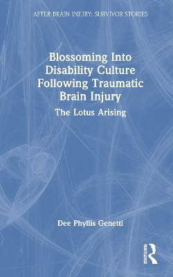 Blossoming Into Disability Culture Following Traumatic Brain Injury - Dee Phyllis Genetti