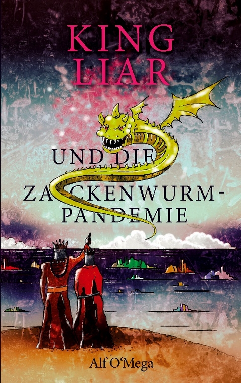 King Liar und die Zackenwurm-Pandemie - Alf O'Mega