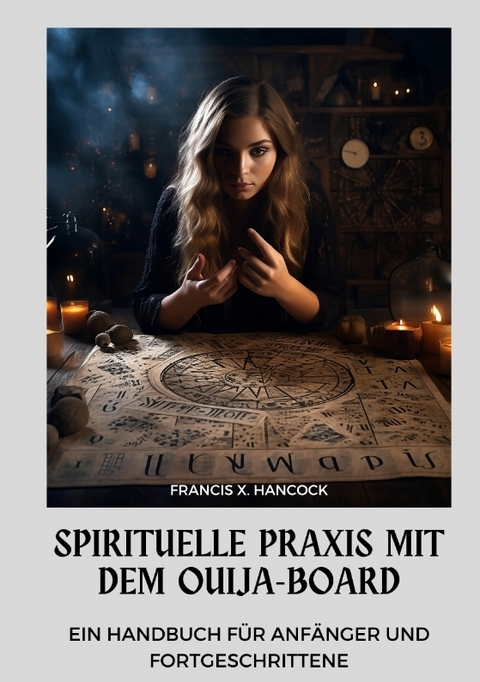 Spirituelle Praxis mit dem Ouija-Board - Francis X. Hancock