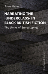 Narrating the ›Underclass‹ in Black British Fiction - Anna Lienen