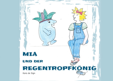 Mia und der Regentropfkönig - Kara de Sign