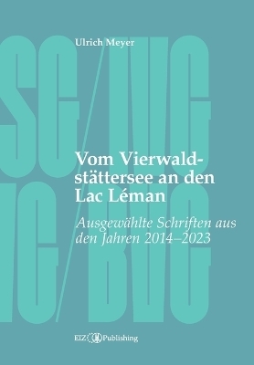 Vom Vierwaldstättersee an den Lac Léman - Ulrich Meyer