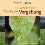 13 Schritte zur radikalen Vergebung - Tipping, Colin C.