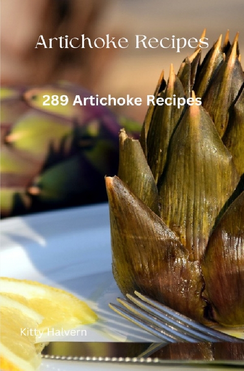 The Artichoke Cookbook 289 Recipes - Kitty Halvern