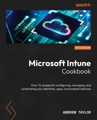 Microsoft Intune Cookbook - Andrew Taylor