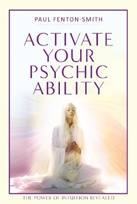 Activate Your Psychic Ability - Paul Fenton-Smith