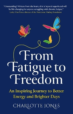 From Fatigue to Freedom - Charlotte Jones