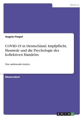 COVID-19 in Deutschland. Impfpflicht, Hassrede und die Psychologie des kollektiven Handelns - Angela Fimpel