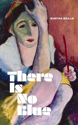 There Is No Blue - Martha Baillie