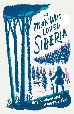 The Man Who Loved Siberia - Roy Jacobsen, Anneliese Pitz