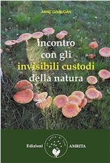 Incontro con gli invisibili custodi della natura - Anne Givaudan